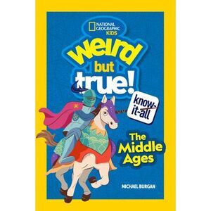 Weird But True! Know-It-All Middle Ages -- Michael Burgan